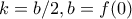 \displaystyle{k=b/2,b=f(0)}