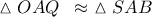 \,\vartriangle OAQ\,\,\, \approx \,\,\vartriangle SAB\,\,
