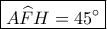 \boxed{A\widehat FH = 45^\circ } \boxed{A\widehat FH = 45^\circ }