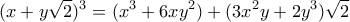 \displaystyle{(x+y\sqrt{2})^3=(x^3+6xy^2)+(3x^2y+2y^3)\sqrt{2}}