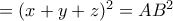 =(x+y+z)^2=AB^2 =(x+y+z)^2=AB^2