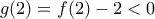 g(2)=f(2)-2 <0