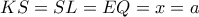 KS = SL = EQ = x = a