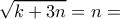 \displaystyle{\sqrt{k+3n}= n =}