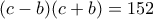 (c-b)(c+b)=152