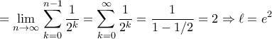 \displaystyle 
= \lim_{n \to \infty} \, \sum_{k=0}^{n-1} \frac{1}{2^k} = \sum_{k=0}^{\infty} \frac{1}{2^k} = \frac{1}{1 - 1/2} = 2 \Rightarrow \ell = e^2 
