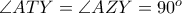 \angle ATY = \angle AZY = 90^{o}