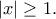 |x|\geq 1.