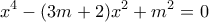 \displaystyle{x^4-(3m+2)x^2+m^2=0} \displaystyle{x^4-(3m+2)x^2+m^2=0}