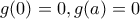 g(0)=0, g(a)=0