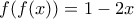 \displaystyle{f(f(x))=1-2x}