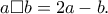 a\Box b=2a-b.