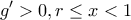 \displaystyle{g'>0,r\le x<1}