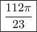 \boxed{\frac{{112\pi }}{{23}}}