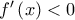 f'\left(x \right)<0