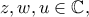 z,w,u\in\mathbb{C},