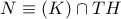 N\equiv (K)\cap TH
