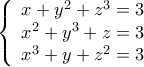 \left\{\begin{array}{l} x+y^2+z^3=3 \\ x^2+y^3+z=3 \\ x^3+y+z^2=3 \end{array}\right. \left\{\begin{array}{l} x+y^2+z^3=3 \\ x^2+y^3+z=3 \\ x^3+y+z^2=3 \end{array}\right.