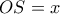 \displaystyle OS=x