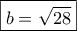 \boxed{b=\sqrt {28}}