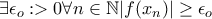 \exists \epsilon_o : >0\forall n\in\mathbb{N} |f(x_n)|\geq \epsilon_o \exists \epsilon_o : >0\forall n\in\mathbb{N} |f(x_n)|\geq \epsilon_o