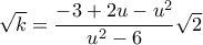  \sqrt k = \dfrac {-3+2u-u^2}{u^2-6} \sqrt 2 