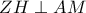 ZH\perp AM