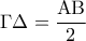 \Gamma \Delta  = \displaystyle\frac{{{\rm A}{\rm B}}}{2}