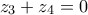 z_3+z_4=0