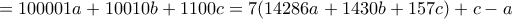 =100001a+10010b+1100c=7(14286a+1430b+157c)+c-a =100001a+10010b+1100c=7(14286a+1430b+157c)+c-a