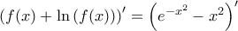 \left (f(x)+\ln \left (f(x) \right ) \right )' = \left ( e^{-x^{2}}-x^{2} \right )'