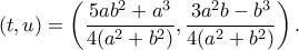 (t,u)=\displaystyle\left(\frac{5ab^2+a^3}{4(a^2+b^2)},\frac{3a^2b-b^3}{4(a^2+b^2)}\right).