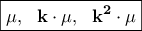 \displaystyle \boxed{\bf{ \mu, \ \ k\cdot \mu, \ \ k^2\cdot \mu}}