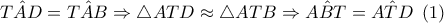 \hat{TAD}=\hat{TAB}\Rightarrow \bigtriangleup ATD\approx \bigtriangleup ATB\Rightarrow \hat{ABT}=\hat{ATD}\,\,\,(1)