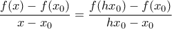 \dfrac{f(x)-f(x_0)}{x-x_0}=\dfrac{f(hx_0)-f(x_0)}{hx_0-x_0} \dfrac{f(x)-f(x_0)}{x-x_0}=\dfrac{f(hx_0)-f(x_0)}{hx_0-x_0}