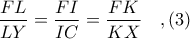 \displaystyle \frac{FL}{LY} = \frac{FI}{IC} = \frac{FK}{KX}\ \ \ ,(3)