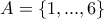 A=\left\{1,...,6 \right\}