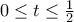 0\leq t\leq \frac{1}{2} 0\leq t\leq \frac{1}{2}