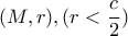 (M, r ), (r<\dfrac{c}{2}) (M, r ), (r<\dfrac{c}{2})