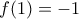 f(1)=&minus;1