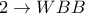 2\rightarrow WBB