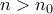  n>n_{0} 