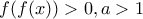 f(f(x))>0, a>1