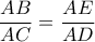 \displaystyle 
\frac{{AB}}{{AC}} = \frac{{AE}}{{AD}}