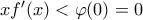 xf'(x)< \varphi (0)=0