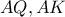 \displaystyle{AQ,AK}