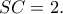 SC=2.