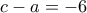 c-a=-6