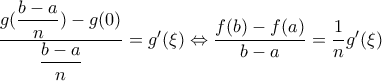 \dfrac{g(\dfrac{b-a}{n})-g(0)}{\dfrac{b-a}{n}}=g'(\xi )\Leftrightarrow \dfrac{f(b)-f(a)}{b-a}=\dfrac{1}{n}g'(\xi )