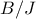 B/J